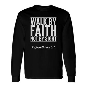 2 Corinthians 5 7 Walk By Faith Not By Sight Long Sleeve T-Shirt | Mazezy