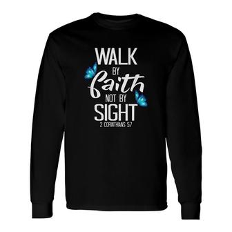 2 Corinthians Walk By Faith Not By Sight Long Sleeve T-Shirt | Mazezy