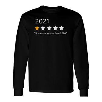 2021 1 Star Rating Somehow Worse Than 2020 Year Long Sleeve T-Shirt T-Shirt | Mazezy
