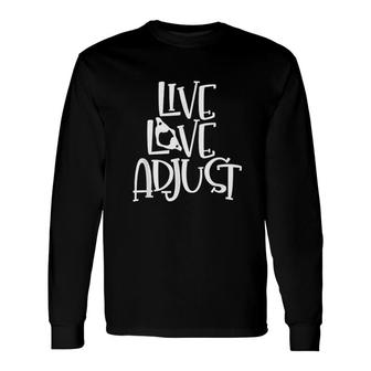 Love And Live   Adjust Chiropractor Chiropractic Students Unisex Long Sleeve