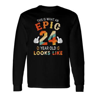 24Th Birthday For 24 Years Old Epic Looks Like Long Sleeve T-Shirt | Mazezy