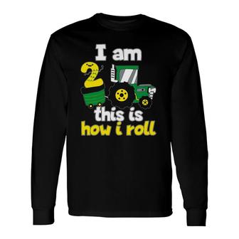 2Nd Birthday Tractor I Am 2 This Is How I Roll Long Sleeve T-Shirt T-Shirt | Mazezy