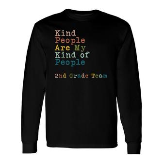 2Nd Grade Team Teacher Kind People Are My Kind Of People Long Sleeve T-Shirt T-Shirt | Mazezy