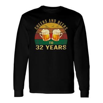 32Nd Birthday Cheers And Beers To 32 Years Old Long Sleeve T-Shirt T-Shirt | Mazezy