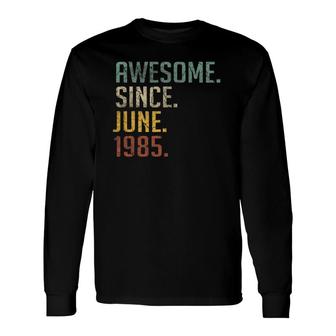 37 Years Old Birthday Awesome Since June 1985 37Th Birthday Long Sleeve T-Shirt | Mazezy