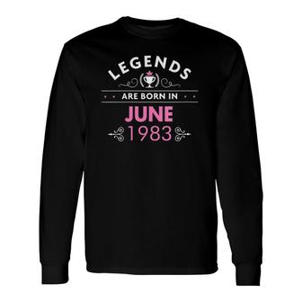38Th Birthday Legends Are Born In June 1983 Ver2 Long Sleeve T-Shirt | Mazezy