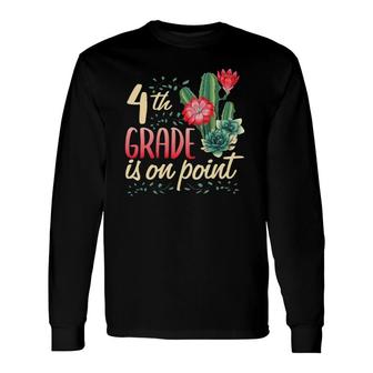 4Th Grade Is On Point First Day Teacher Cactus Fun Classroom Long Sleeve T-Shirt T-Shirt | Mazezy DE