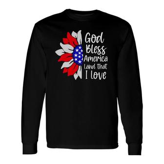 4Th Of July God Bless America Land That I Love Sunflower Long Sleeve T-Shirt T-Shirt | Mazezy