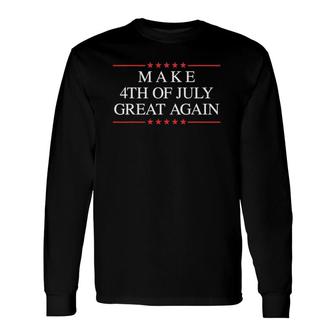 Make 4Th Of July Great Again Long Sleeve T-Shirt T-Shirt | Mazezy