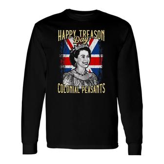 4Th Of July Happy Treason Day Ungrateful Colonial Peasants Long Sleeve T-Shirt T-Shirt | Mazezy
