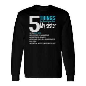 5 Things You Should Know About My Sister Long Sleeve T-Shirt T-Shirt | Mazezy