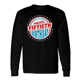 50Th Birthday Tee 50 Years Old And Fabulous Long Sleeve T-Shirt T-Shirt | Mazezy