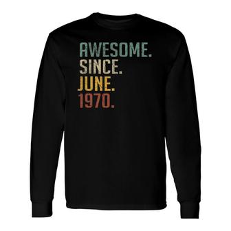 51 Years Old Birthday Awesome Since June 1970 51St Birthday Long Sleeve T-Shirt | Mazezy