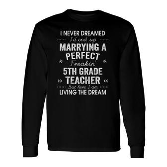 5Th Grade Teacher Never Dreamed Marrying Long Sleeve T-Shirt T-Shirt | Mazezy