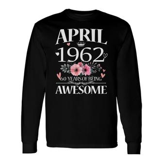 60 Year Old Made In April 1962 Floral 60Th Birthday Women Long Sleeve T-Shirt - Seseable