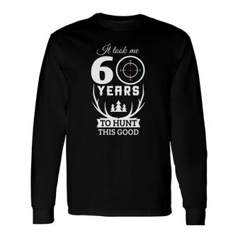60 Years Old Happy 60Th Birthday For Hunters Long Sleeve T-Shirt T-Shirt | Mazezy