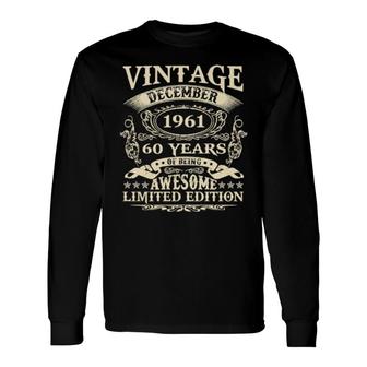 60Th Birthday December 1961 60 Years Old Vintage Long Sleeve T-Shirt T-Shirt | Mazezy