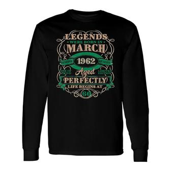 60Th Birthday Legends Born In March 1962 60 Years Old Long Sleeve T-Shirt T-Shirt | Mazezy