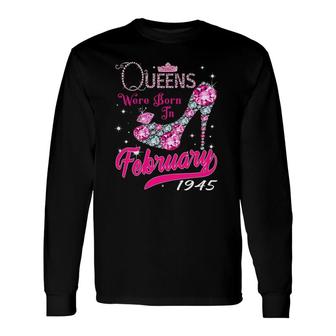 77Th Birthday Queens Are Born In February 1945 Birthday Long Sleeve T-Shirt T-Shirt | Mazezy