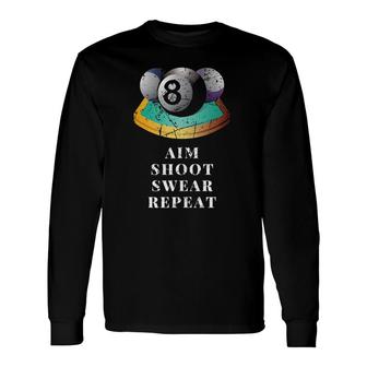 8 Ball Billiards Pool Player Aim Shoot Swear Repeat Long Sleeve T-Shirt T-Shirt | Mazezy