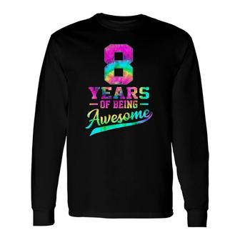 8 Years Old 8Th Birthday Tie Dye Being Awesome Long Sleeve T-Shirt | Mazezy