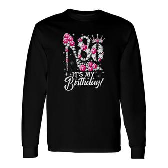 80 Years Old It Is My 80th Birthday Pink Diamond Shoes Its My Birthday Long Sleeve T-Shirt - Seseable