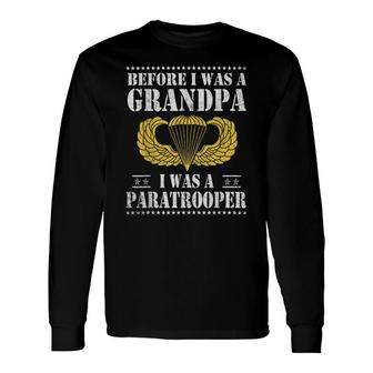 82Nd Airborne Before I Was A Grandpa I Was A Paratrooper Long Sleeve T-Shirt - Thegiftio UK