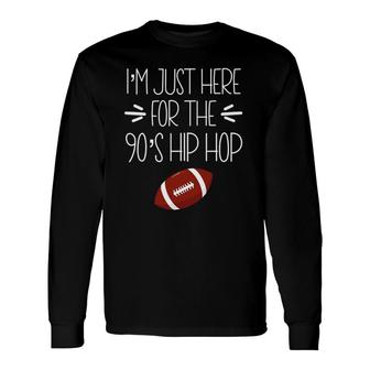 Here For The 90S Hip Hop Football Lover Long Sleeve T-Shirt T-Shirt | Mazezy