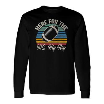 Here For The 90S Hip Hop Retro Vintage Long Sleeve T-Shirt T-Shirt | Mazezy AU