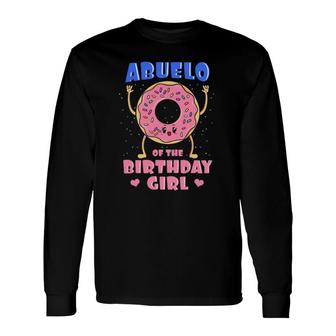 Abuelo Of The Birthday Girl Donut Bday Party Grandfather Long Sleeve T-Shirt | Mazezy