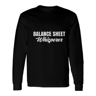 Accountant Balance Sheet Whisperer Long Sleeve T-Shirt T-Shirt | Mazezy