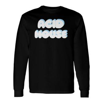 Acid Housefor House Music Lovers Long Sleeve T-Shirt | Mazezy