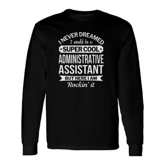 Administrative Assistant Long Sleeve T-Shirt T-Shirt | Mazezy