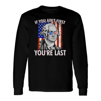 If You Ain't First You're Last American Usa Flag 4Th Of July Long Sleeve T-Shirt T-Shirt | Mazezy AU