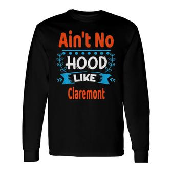 Ain't No Hood Like Claremont Fun Nyc Hometown's Long Sleeve T-Shirt T-Shirt | Mazezy