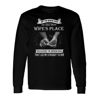 Ain't No Woman Alive That Could Take My Wife's Place Wife Long Sleeve T-Shirt T-Shirt | Mazezy