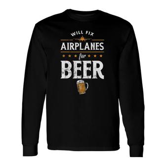 Aircraft Mechanic Will Fix Airplanes For Beer Long Sleeve T-Shirt T-Shirt | Mazezy