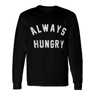 Always Hungry Graphic Long Sleeve T-Shirt - Thegiftio UK
