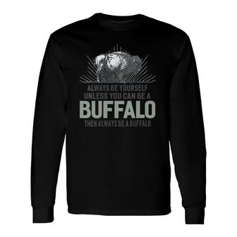 Always Be Yourself Unless You Can Be A Buffalo V-Neck Long Sleeve T-Shirt T-Shirt | Mazezy