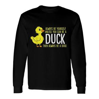 Always Be Yourself Unless You Can Be A Duck Duck Lovers Long Sleeve T-Shirt - Thegiftio