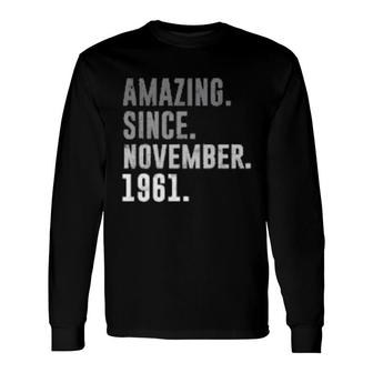 Amazing Since November 1961 60Th Birthday Vintage 1961 Long Sleeve T-Shirt T-Shirt | Mazezy