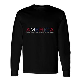 America Land Of The Free Because Of The Brave Us Long Sleeve T-Shirt - Thegiftio UK