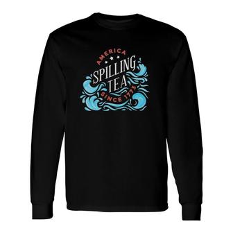 America Spilling Tea Since 1773 4Th Of July Long Sleeve T-Shirt T-Shirt | Mazezy