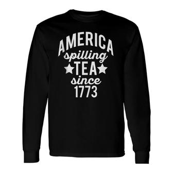 America Spilling Tea Since 1773 Meme July 4 Boston Party Long Sleeve T-Shirt T-Shirt | Mazezy