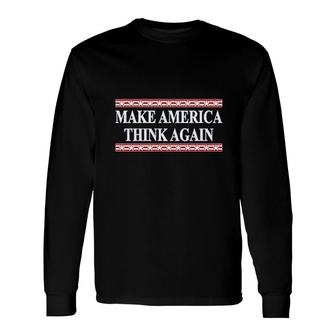 Make America Think Again Long Sleeve T-Shirt | Mazezy
