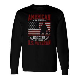 American By Birth Soldier By Choice Us Veteran Long Sleeve T-Shirt T-Shirt | Mazezy