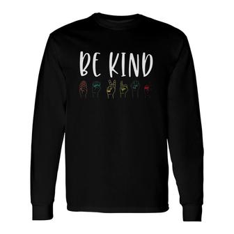 American Sign Language Lover Be Kind Asl Long Sleeve T-Shirt T-Shirt | Mazezy