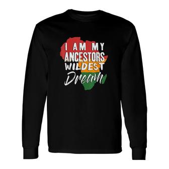 I Am My Ancestors Wildest Dream Long Sleeve T-Shirt T-Shirt | Mazezy