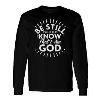 Be Still & Know That I Am God Psalm 4610 Ver2 Long Sleeve T-Shirt T-Shirt | Mazezy