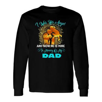 I Was His Angel Now He Is Mine In Memory Of My Dad Loss Dad Long Sleeve T-Shirt T-Shirt | Mazezy